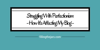 Struggling With Perfectionism | www.fillingthejars.com | I started some posts, but couldn't finish any of them. I knew I wouldn't have good enough photos. My posts wouldn't be original enough or narrowly focused enough or helpful enough or long enough. I had to do three things: Stop. Breathe. Remember what I love to do, and what I want to do better.
