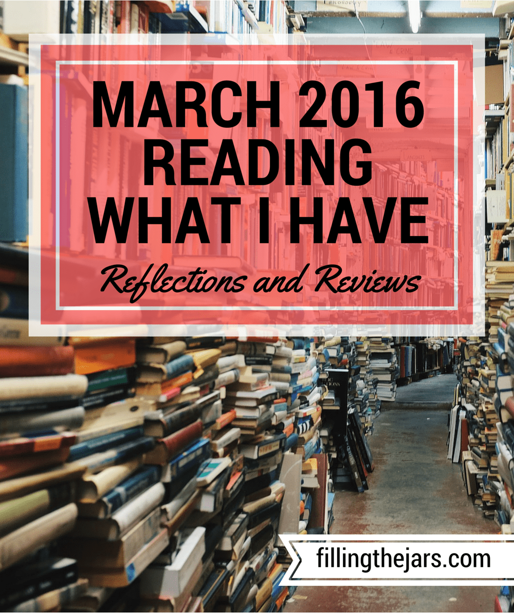 Reading What I Have Challenge - March 2016 | www.fillingthejars.com | I could read for years from the books that are already on my shelf or saved on my kindle app. Here are the books I read during March and my short reviews.