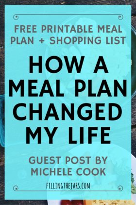 How a Meal Plan Changed My Life | Guest Post by Michele Cook {Free Printable Meal Plan & Shopping List} I know it sounds crazy that a weekly meal plan could change my life, but it's true & the results have been amazing. | www.fillingthejars.com