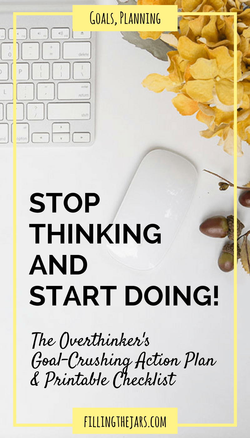 Pinterest image with text 'Stop Thinking and Start Doing! The overthinker's goal-crushing action plan and printable checklist' on background of white keyboard, mouse, and yellow flowers.