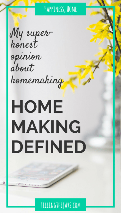 "Do you consider yourself a homemaker?" A question that brings up some interesting emotions. Here's how I define homemaking and why I can finally say "yes." | www.fillingthejars.com