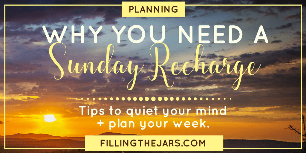 Tips to Quiet Your Mind + Plan Your Week. | #SundayRecharge | #Essential2018 | #goalplanning | #selfcare | www.fillingthejars.com