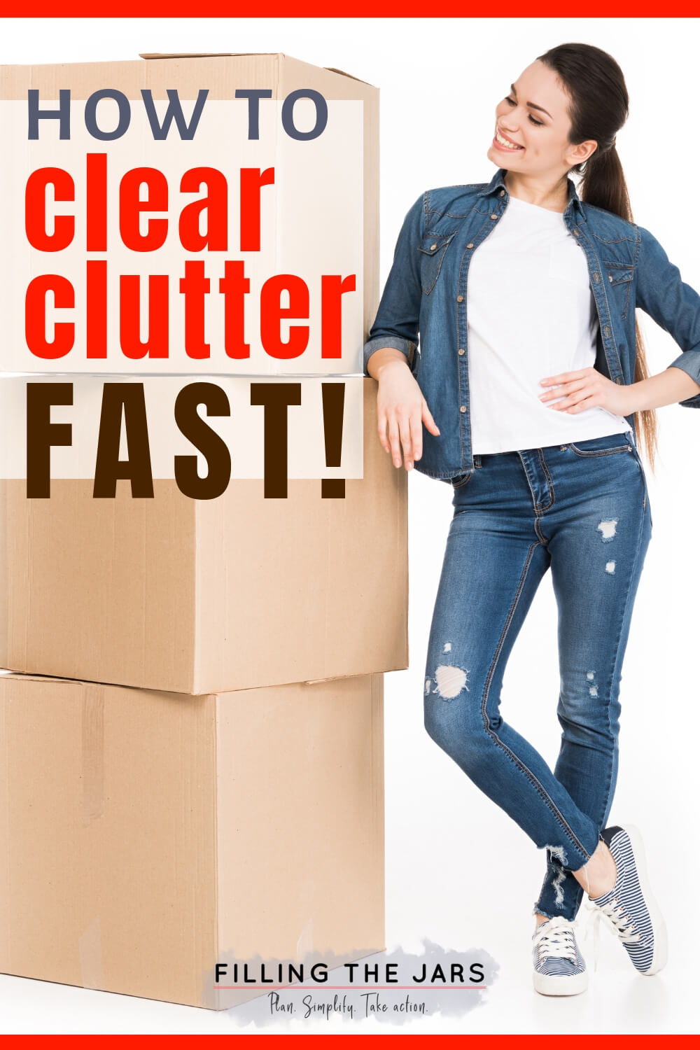 woman in jeans and white t-shirt standing next to cardboard boxes with text overlay how to clear clutter fast