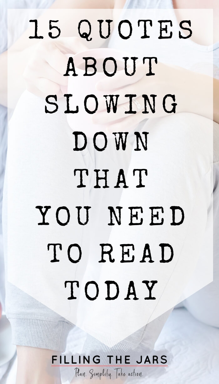 15 Slow Down Quotes To Help You Enjoy More Living | Filling The Jars