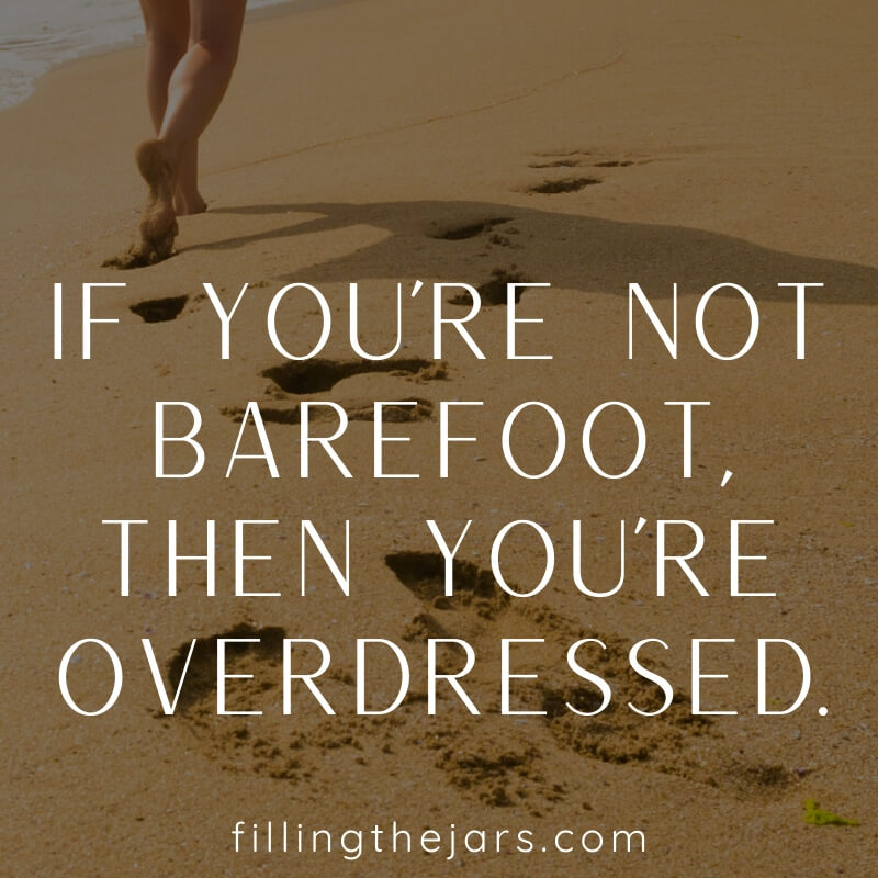 legs and footprints on beach with brown overlay and text if you are not barefoot then you are overdressed