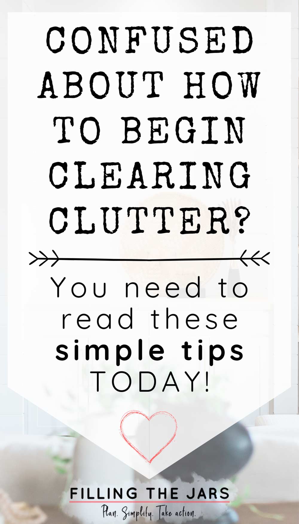 text simple tips for how to start to declutter a room on white background over image of white and clutter-free living room