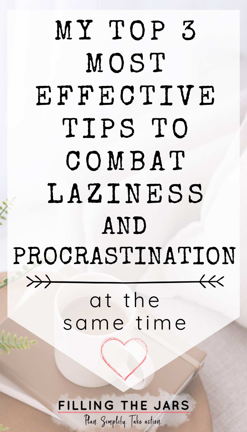 Text top 3 most effective tips to combat laziness and procrastination on white background over image of coffee mug and journals on table.