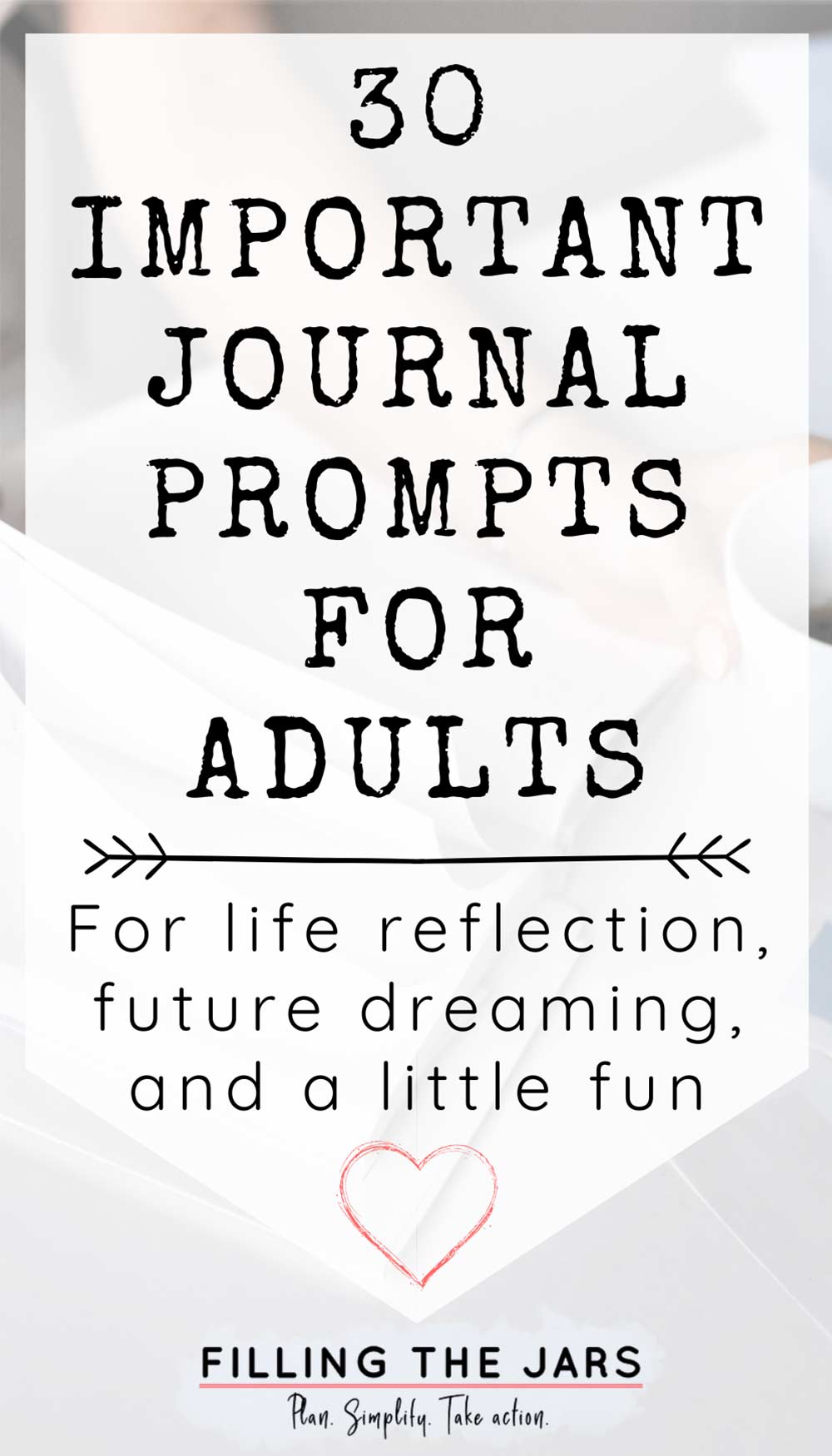 Text 30 important journaling prompts for adults on white background over image of adult woman sitting at white desk and touching coffee cup while flipping through journal.