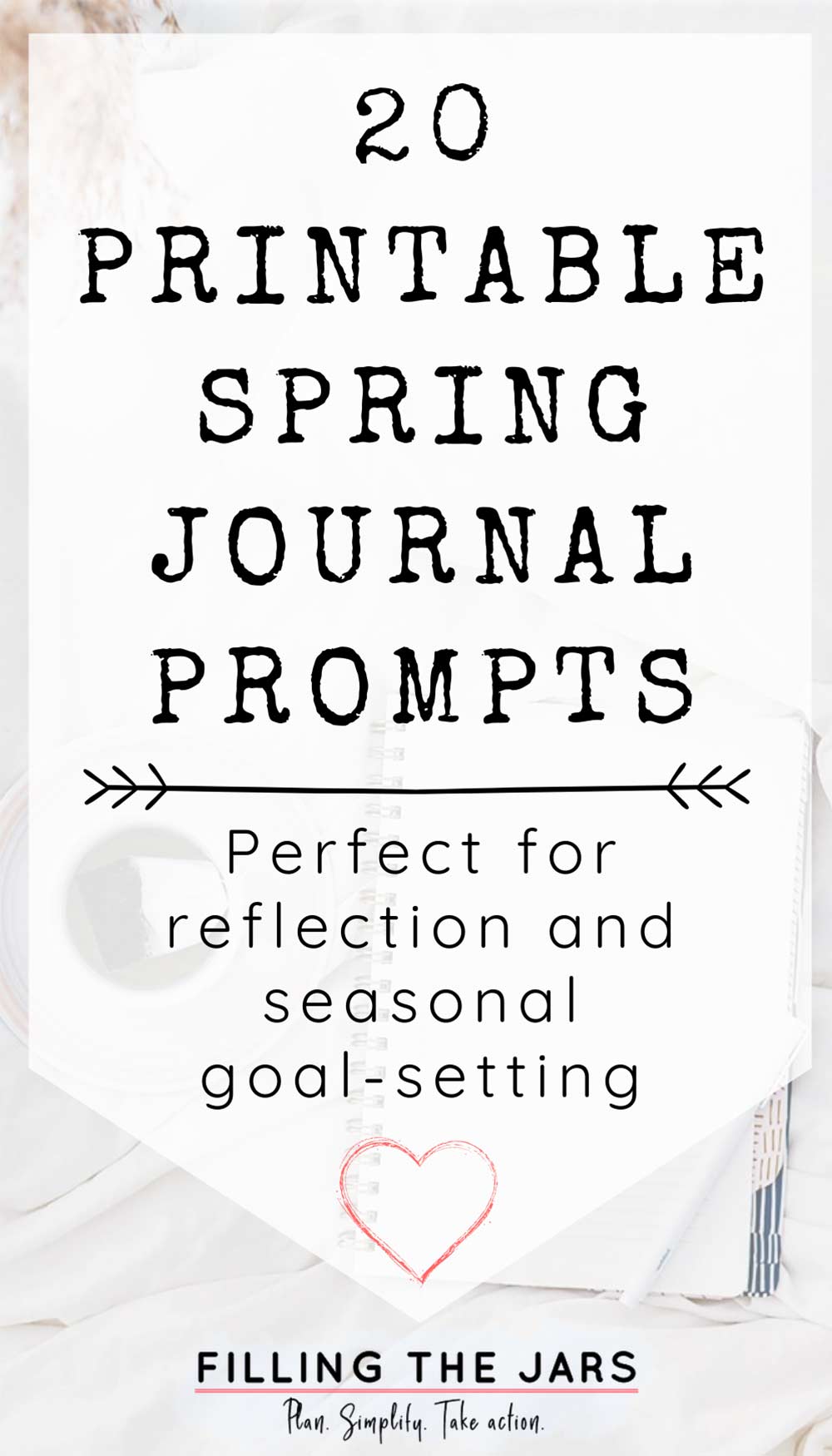 Text printable spring journal prompts for reflection and seasonal goal-setting on white background over image of open journal on white bedding.