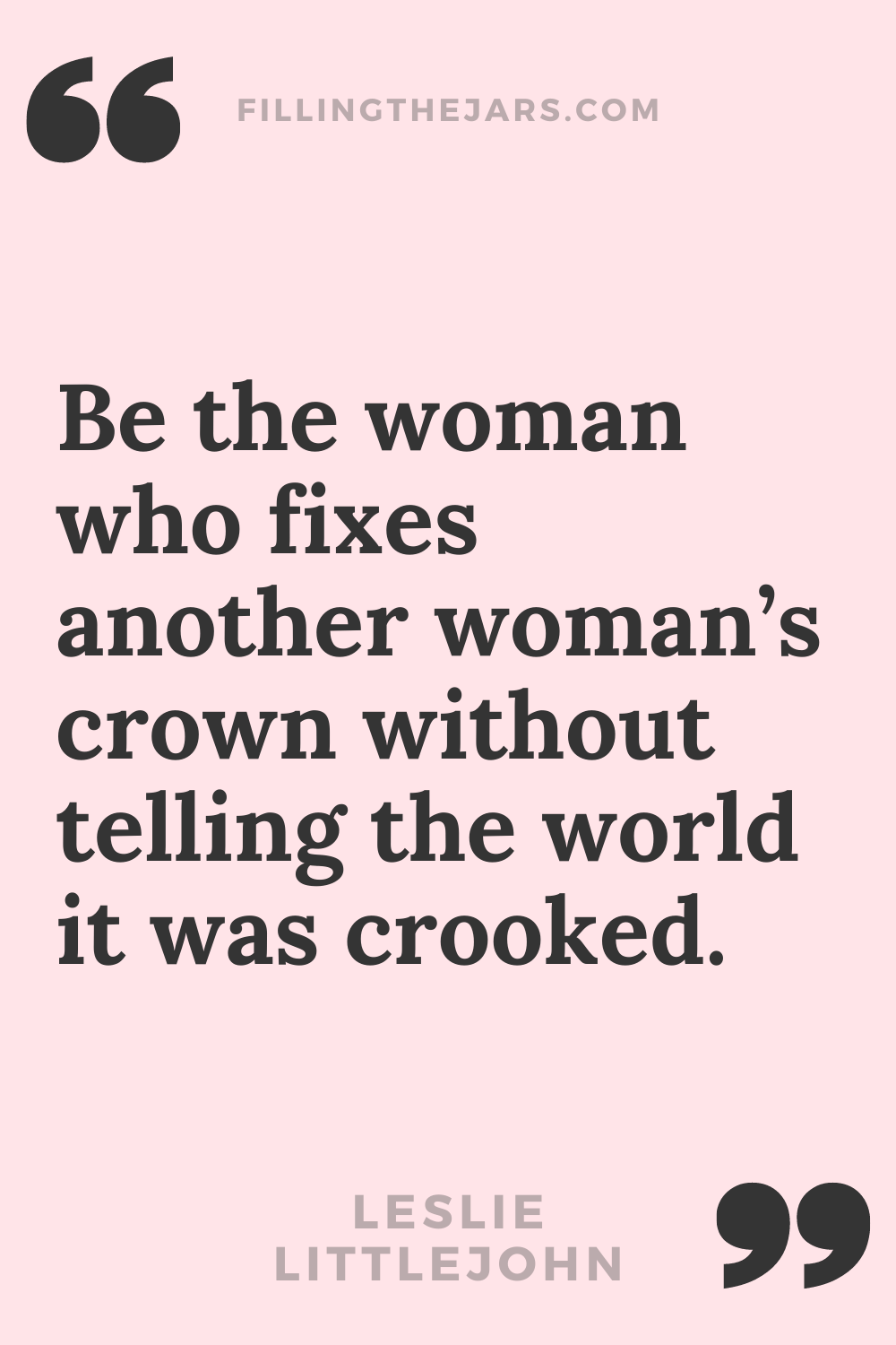 Leslie Littlejohn be the woman who fixes another woman's crown - beautiful confident woman quote in black text on pink background.