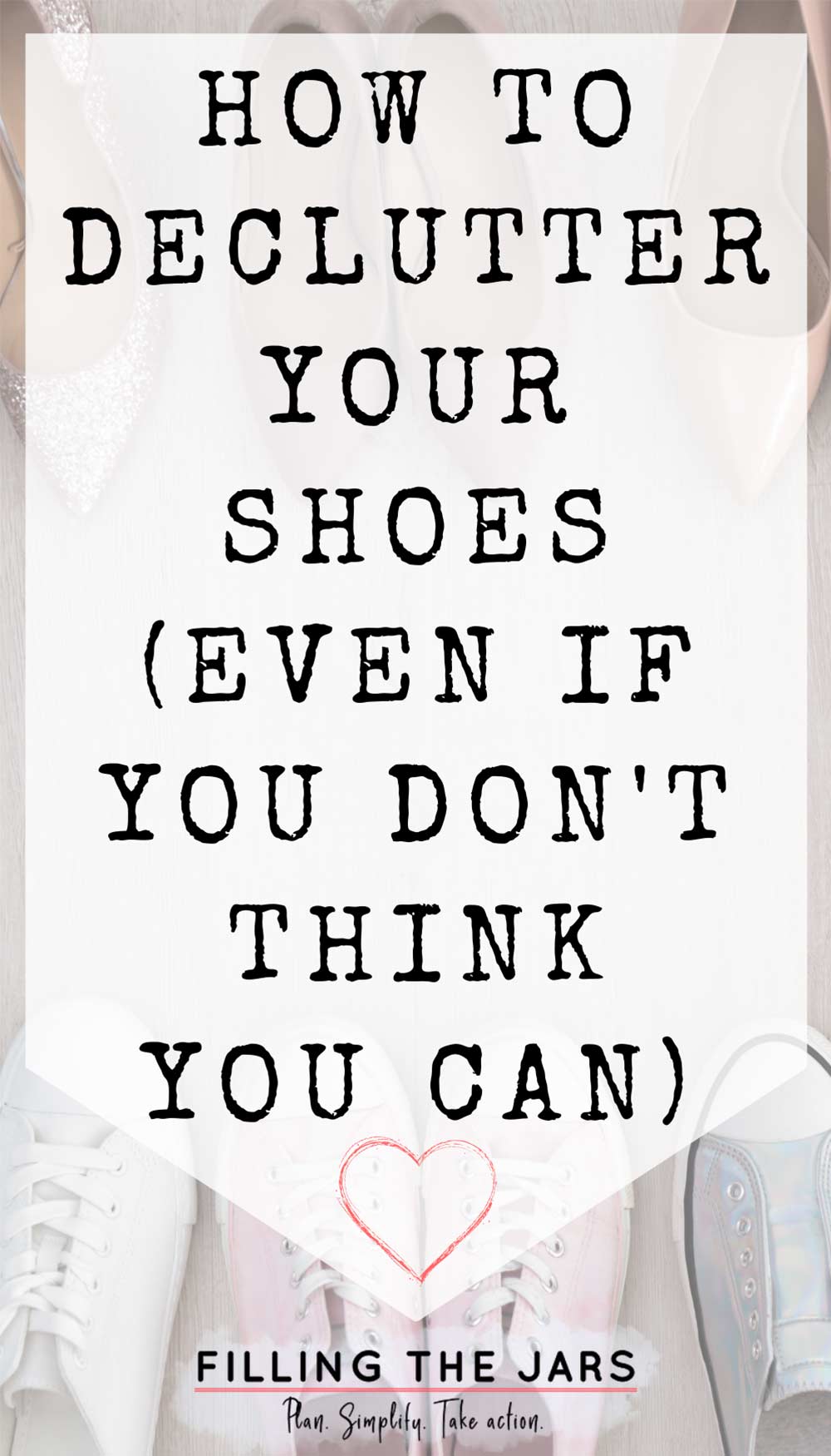 Text how to declutter your shoes on white background over image of several pairs of shoes lined up on wood floor.