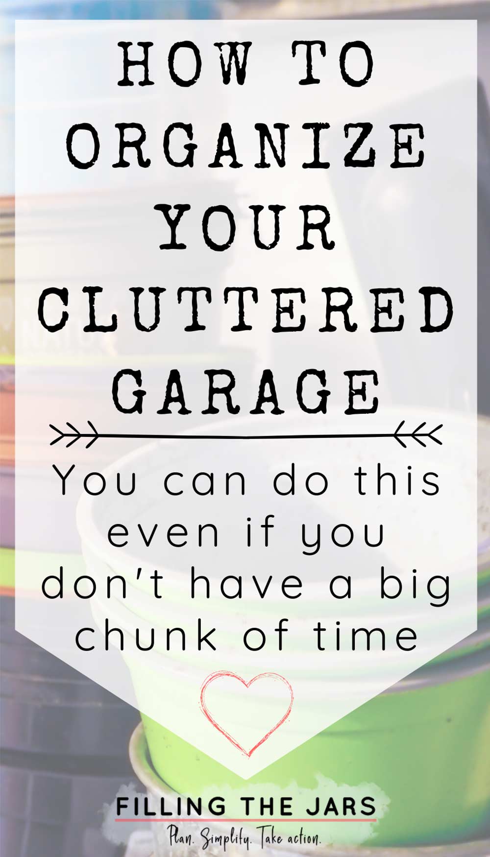 Text how to organize your cluttered garage on white background over image of stacked flower pots.