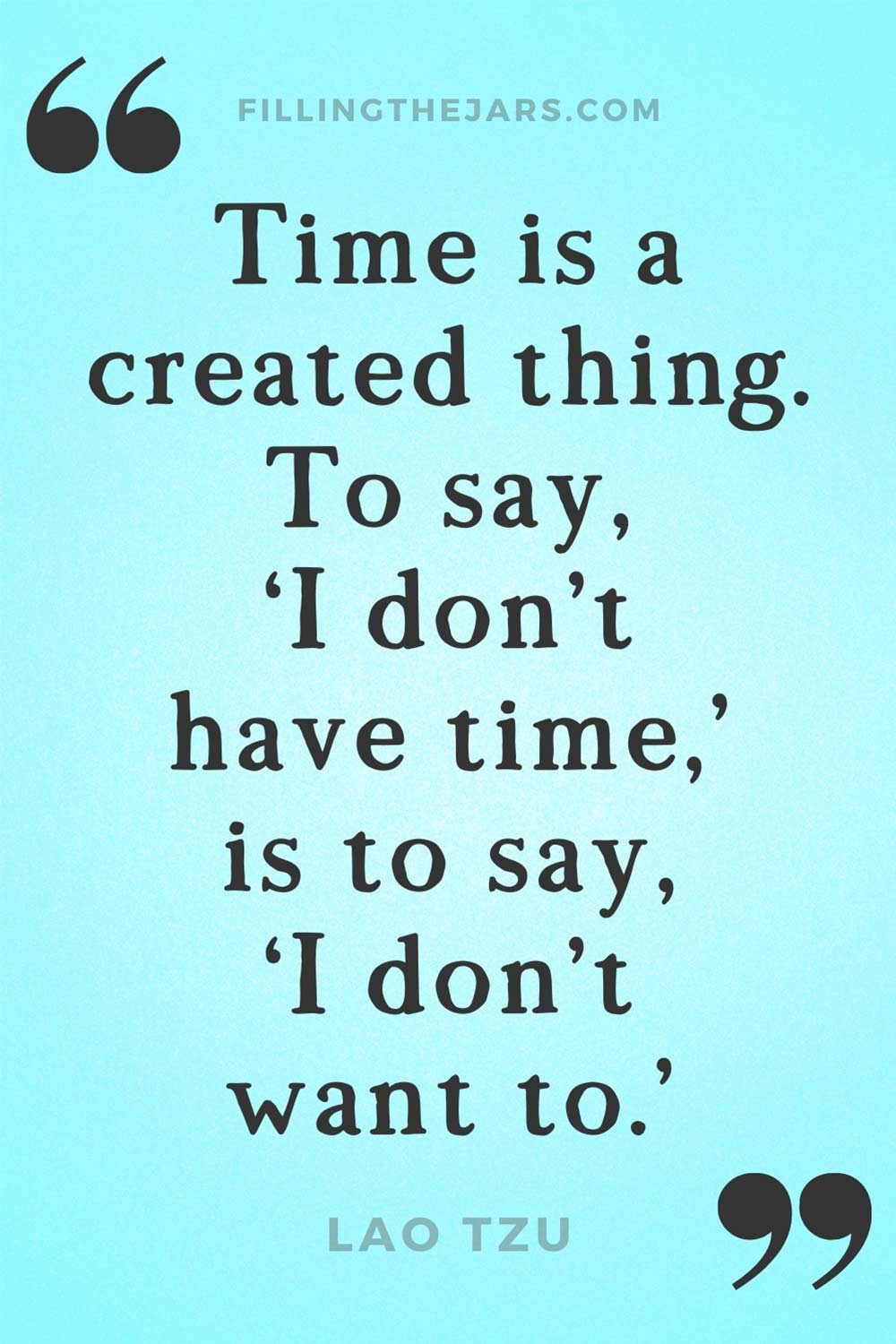 Lao Tzu quote to say I dont have time is to say I dont want to on turquoise background.