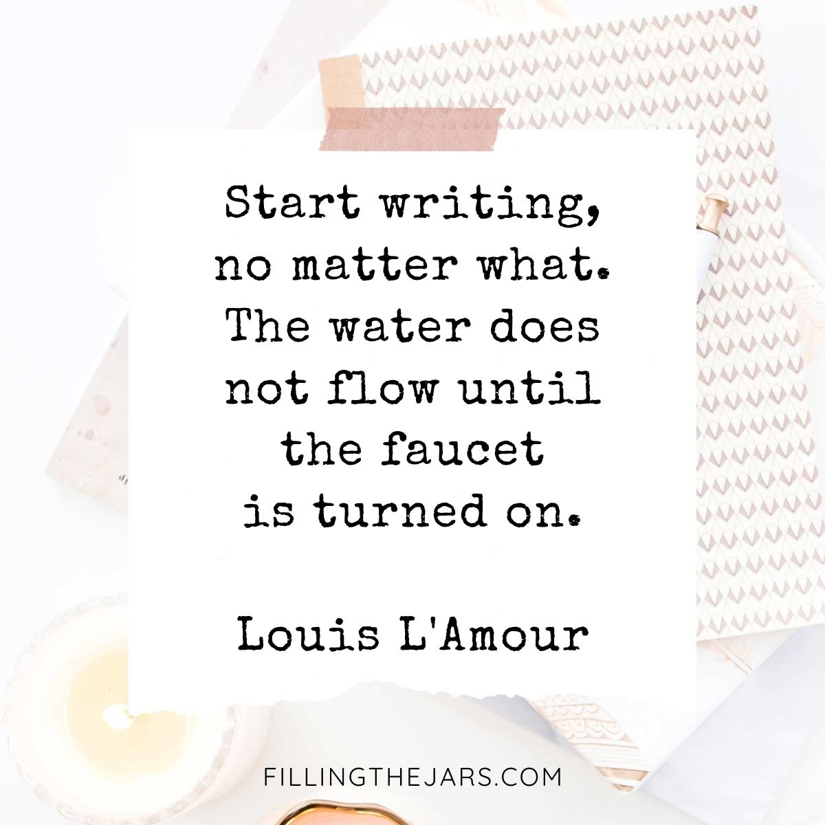 Louis L'Amour 'start writing' quote on torn-paper background over image of journals and candle on white desk.