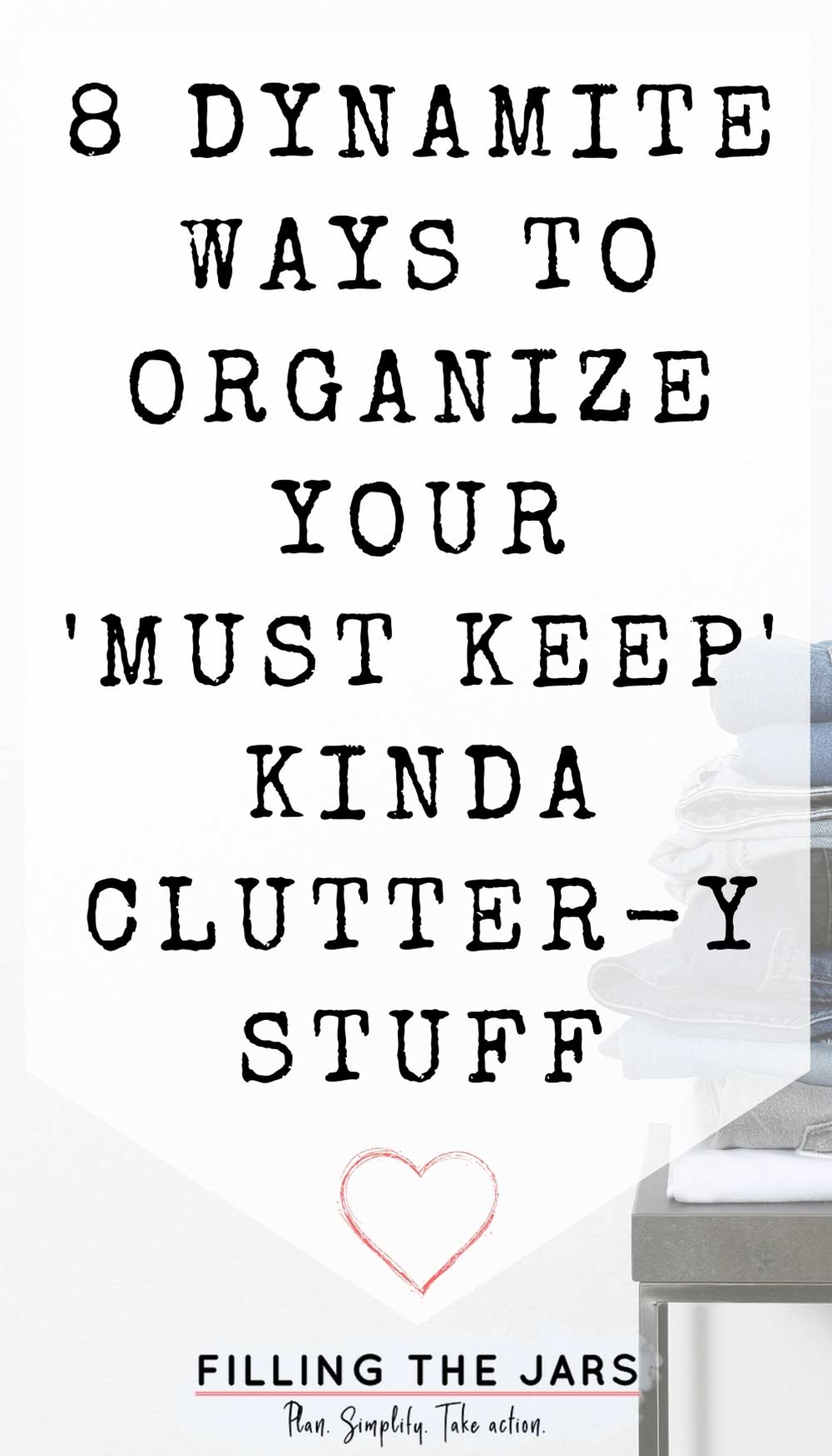 Text ways to organize your clutter on white background over image of pile of folded jeans on stool against white wall.