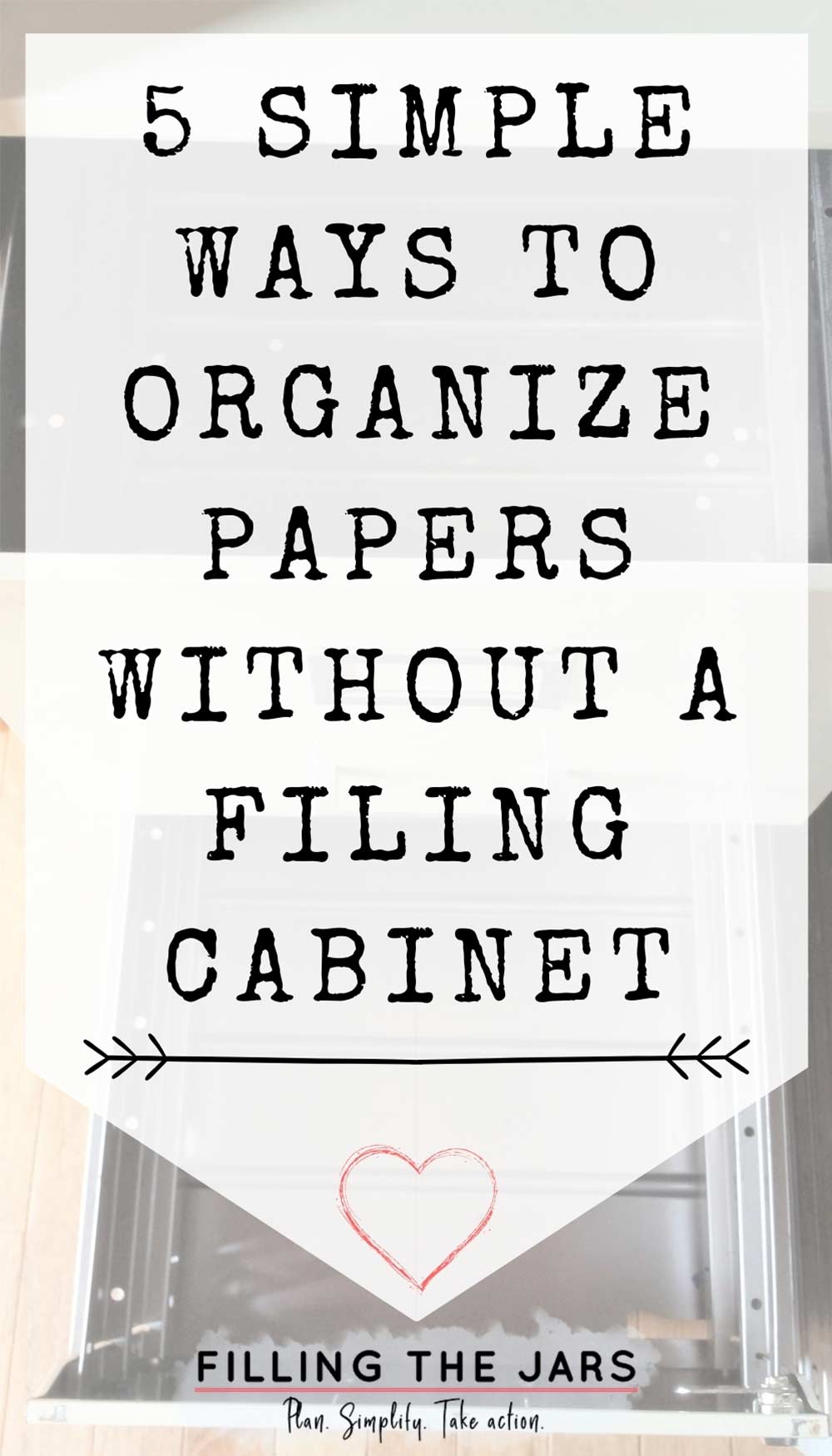 Text simple ways to organize papers without a filing cabinet on white background over image of open and empty file cabinet drawers.