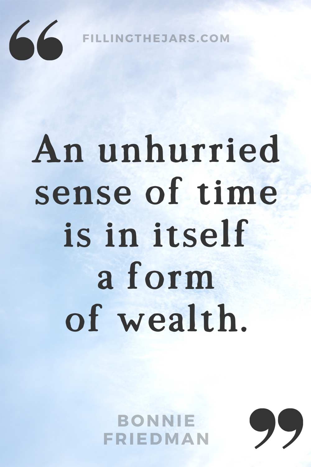 Bonnie Friedman unhurried sense of time is wealth quote in black text on daytime partly cloudy sky background.