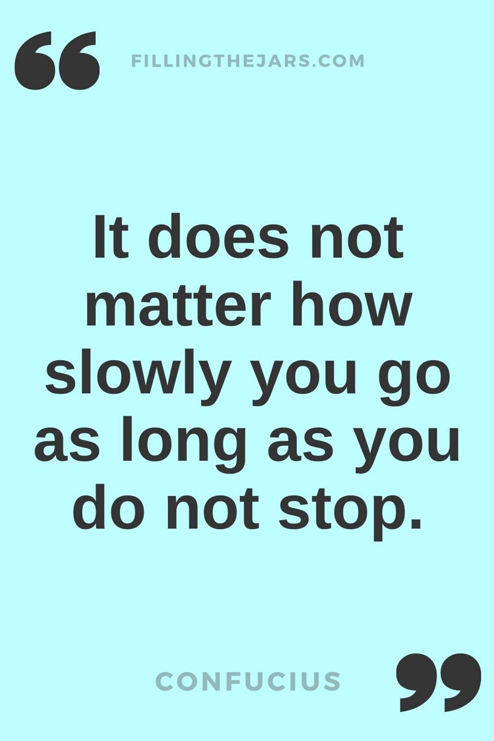 Confucius it does not matter how slowly you go quote in black text on light turquoise background.