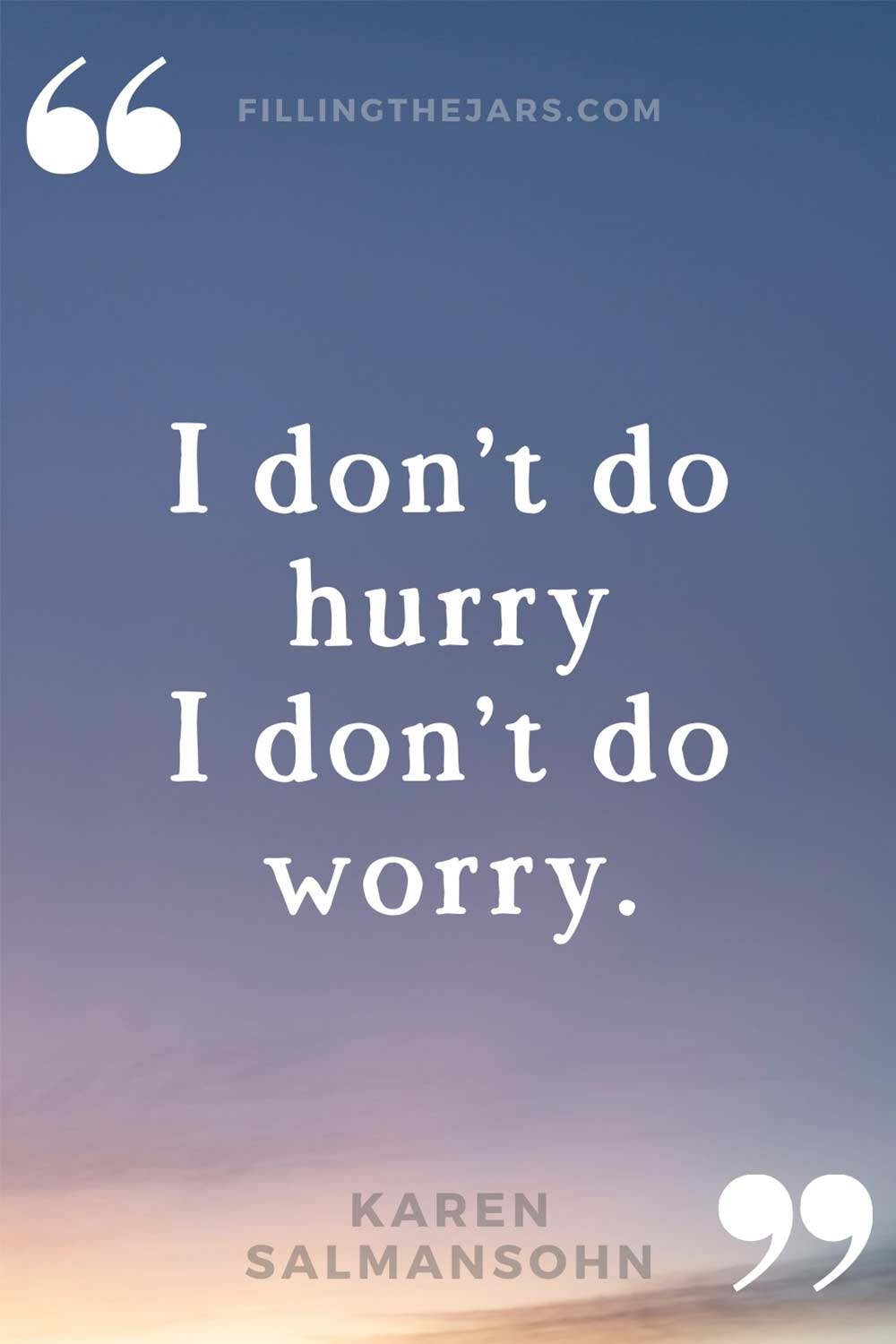 Karen Salmansohn no hurry no worry quote in white text on dark evening sky background.