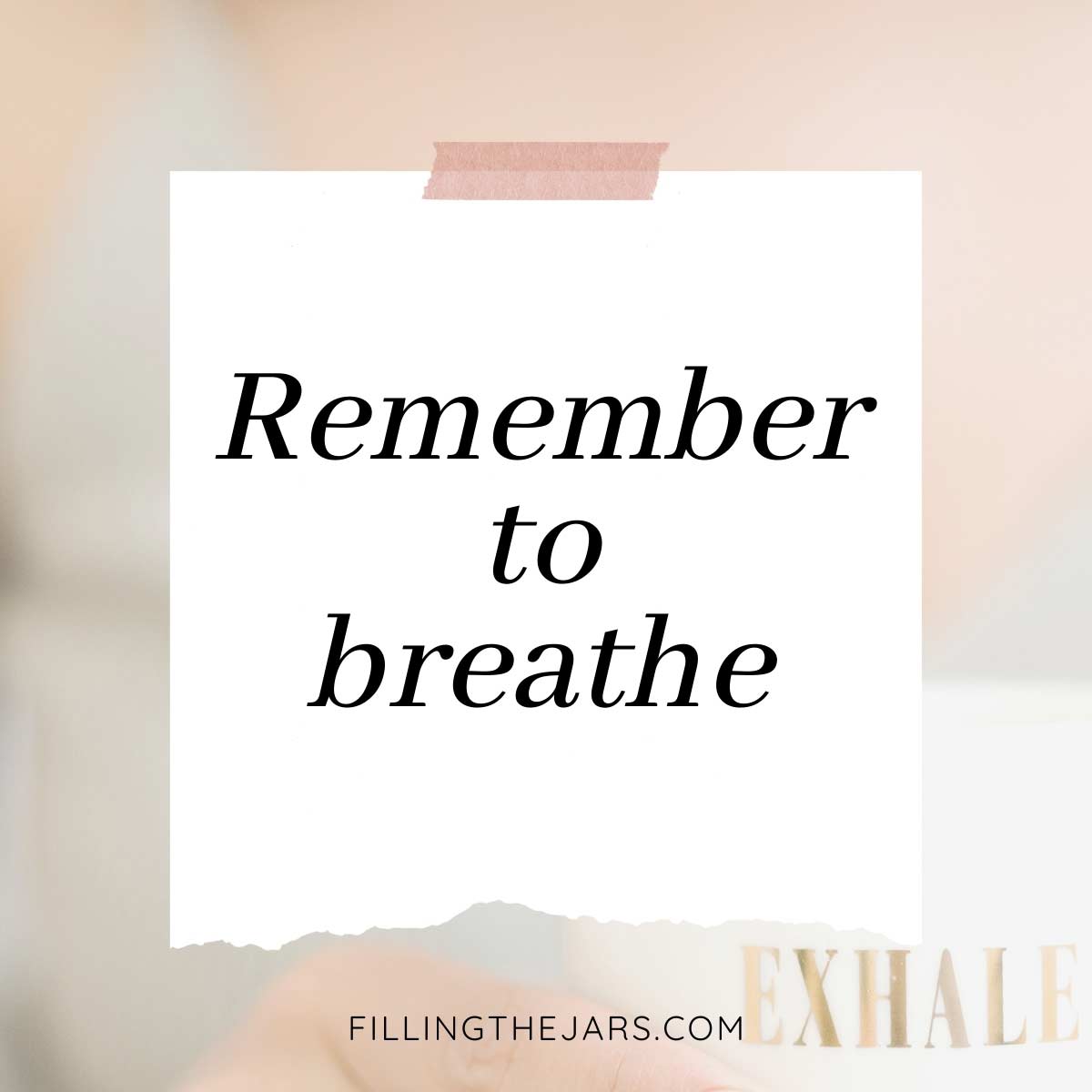 Remember to breathe quote in black text on white ripped-paper background over blurred image of woman holding white coffee mug with the word exhale.