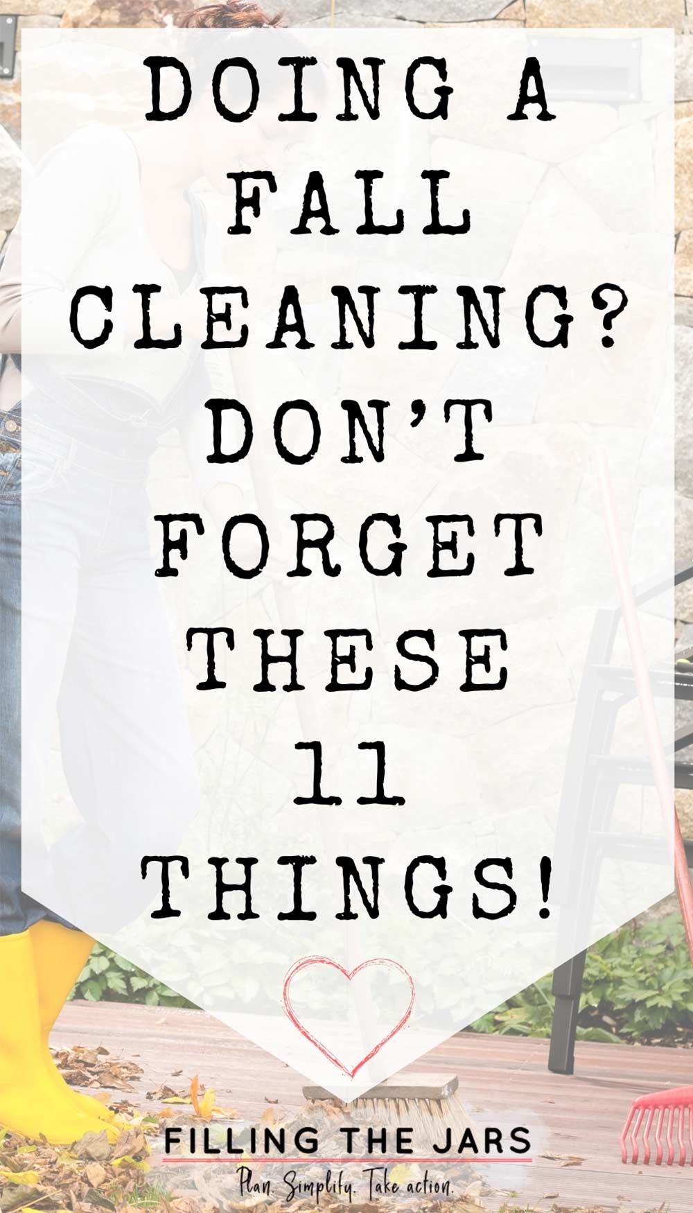 Text things to remember when doing a fall cleaning on white background over image of woman wearing overalls and yellow boots sweeping deck as part of autumn cleaning tasks.