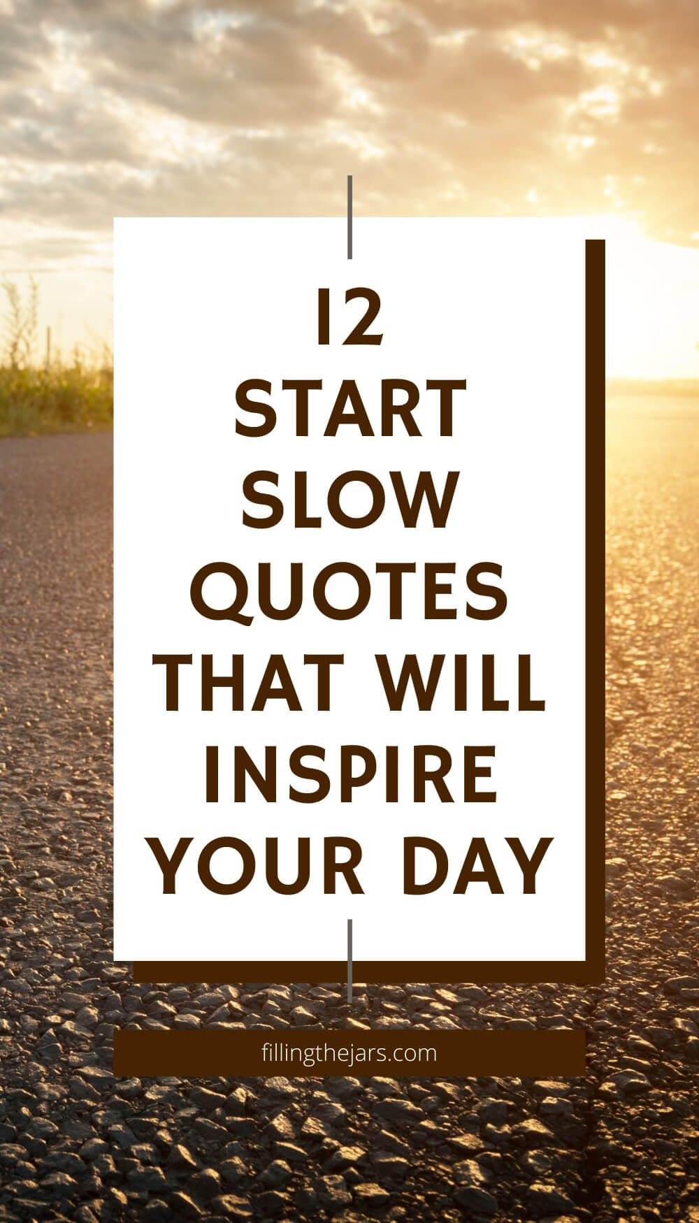 Text start slow quotes that will inspire your day on white background over image of blacktop road at sunrise.