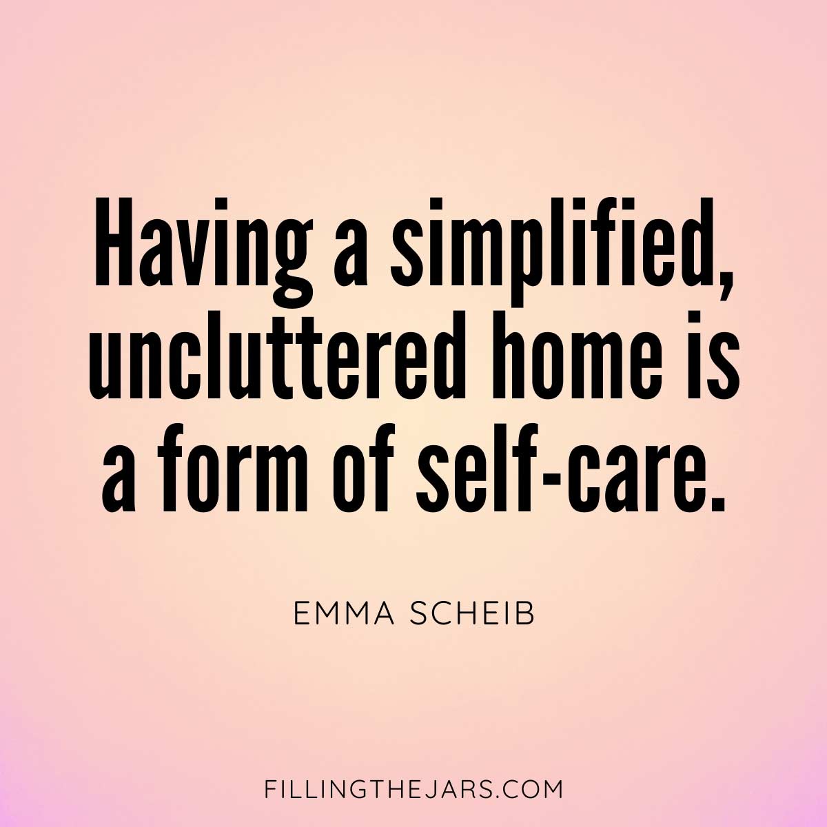 Emma Scheib uncluttered home is a form of self-care quote in black text on pink background.