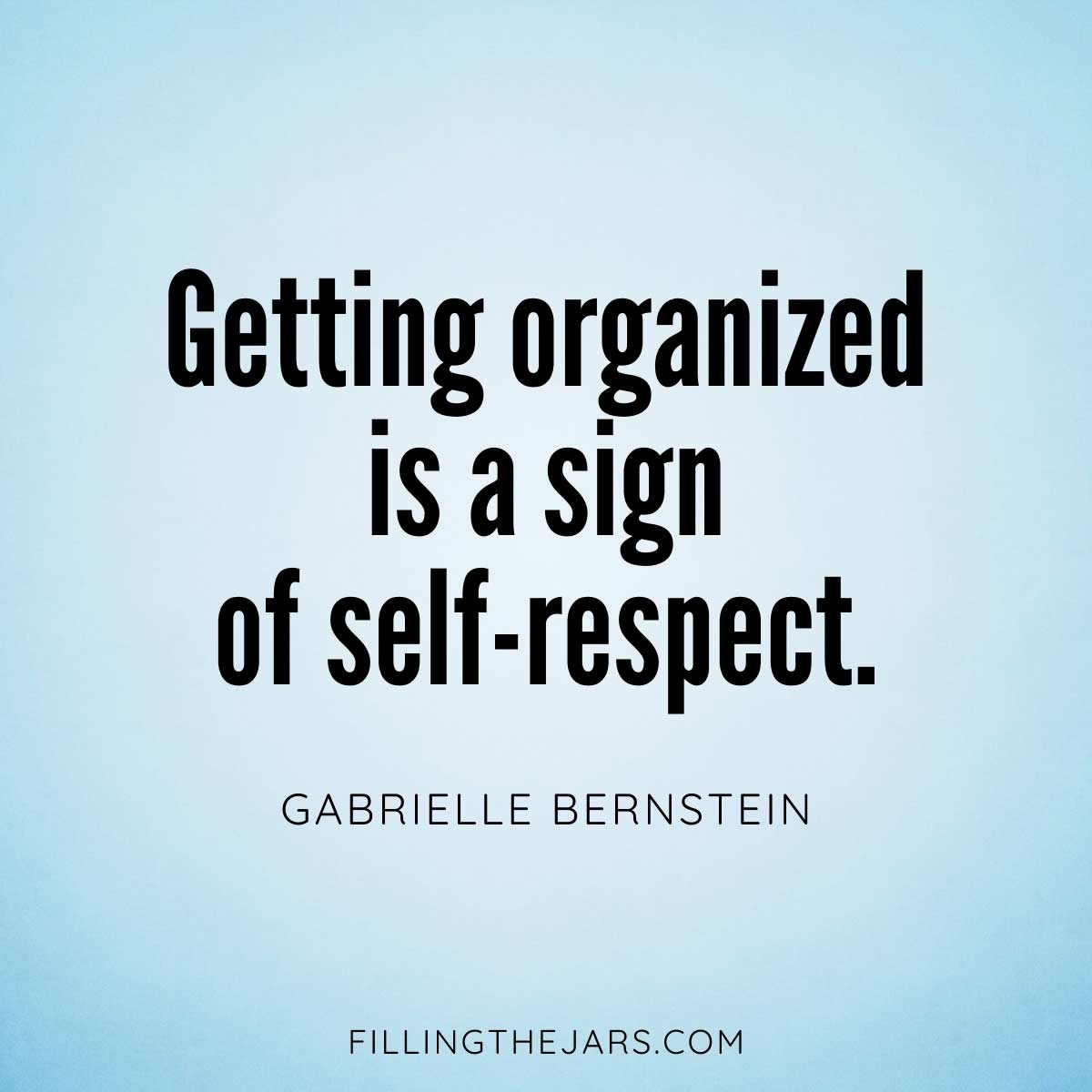 Gabrielle Bernstein getting organized is self-respect quote in black text on faded blue background.