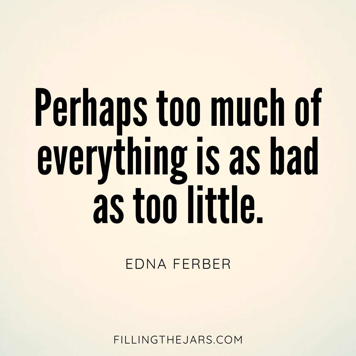 Edna Ferber too much of everything quote in black text on beige background.