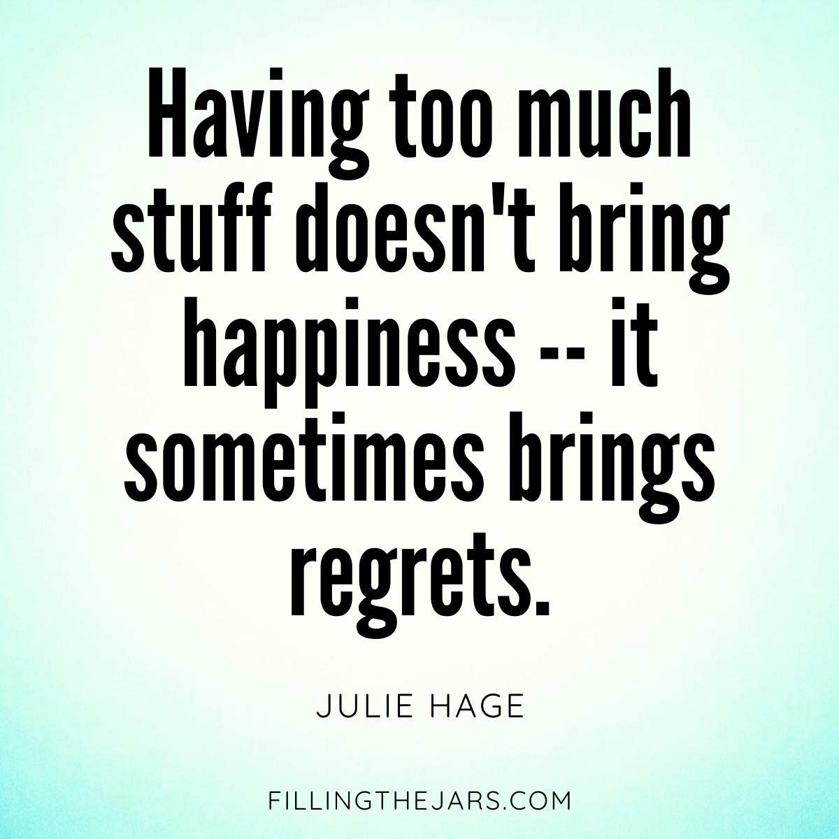 Julie Hage too much stuff brings regrets quote in black text on turquoise and white background.