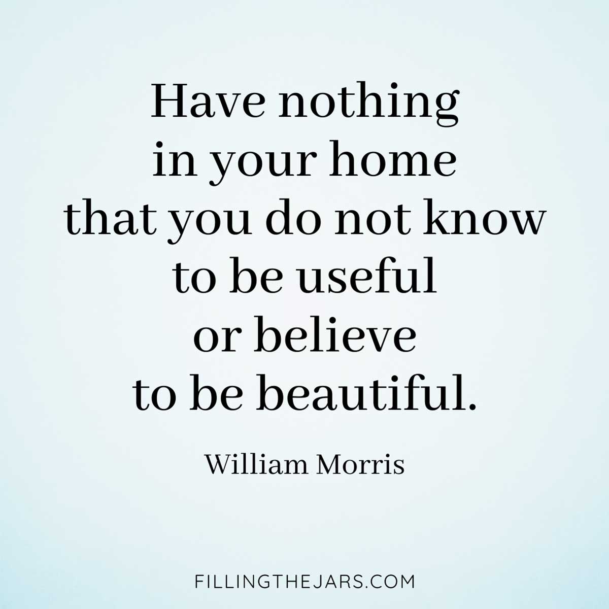 William Morris quote to inspire decluttering a small home.