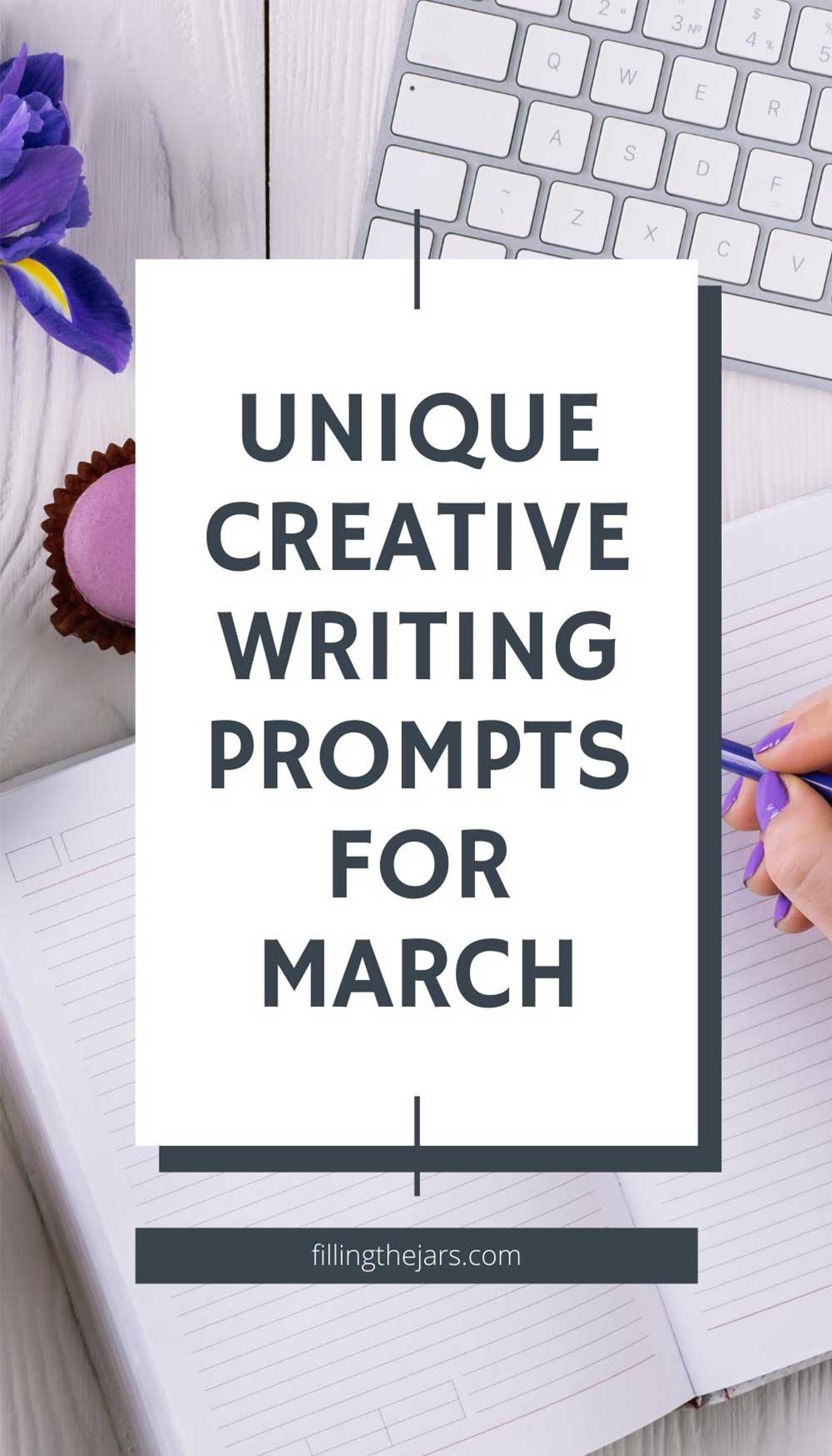 Text unique creative writing prompts for March on white background over image of keyboard and woman writing in journal on white desk.