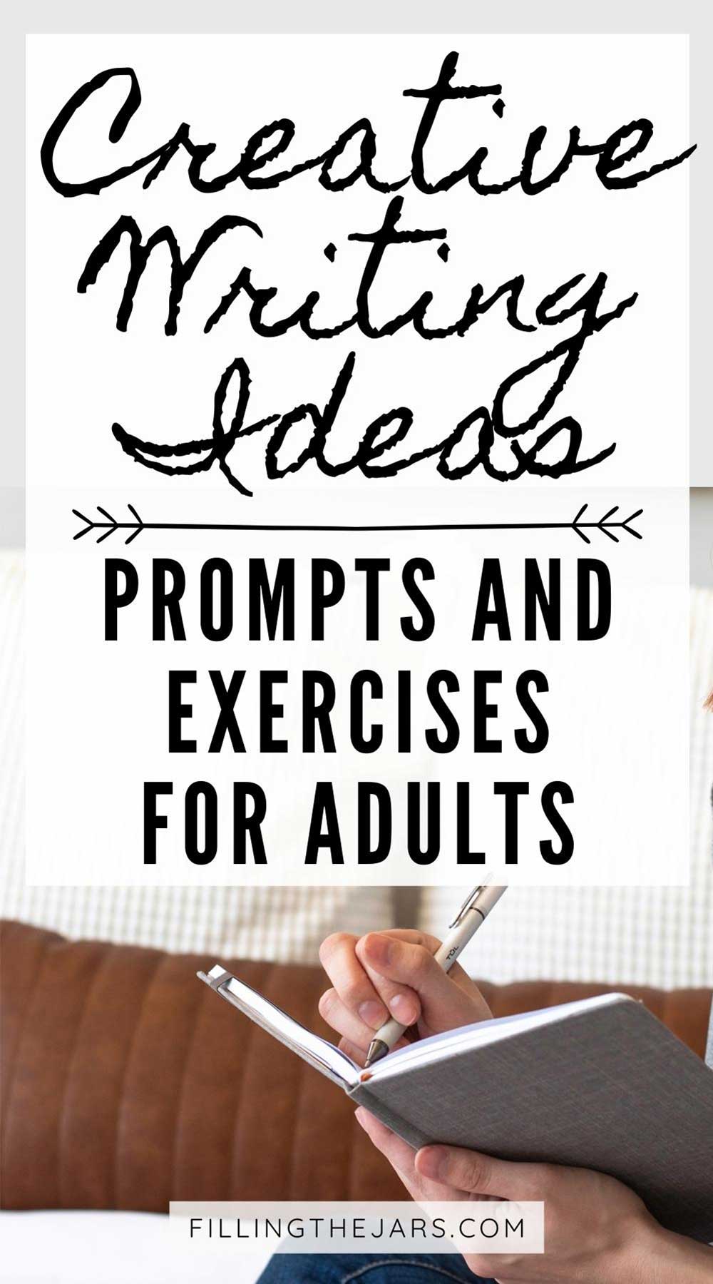 Text creative writing ideas prompts and exercises for adults on white background over image of woman writing in gray notebook.