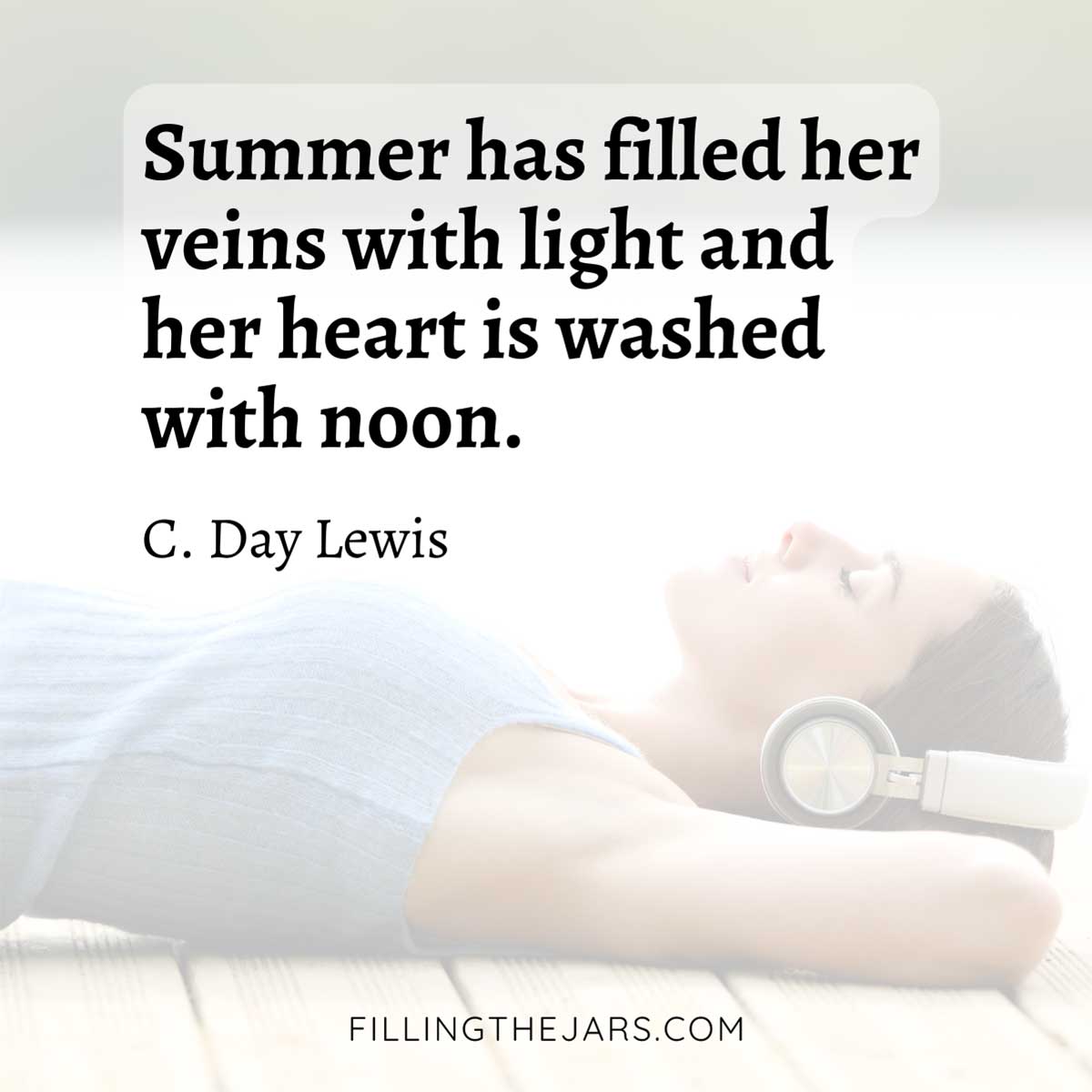 C Day Lewis summer quote in black text on faded image of woman wearing headphones and lying on dock.