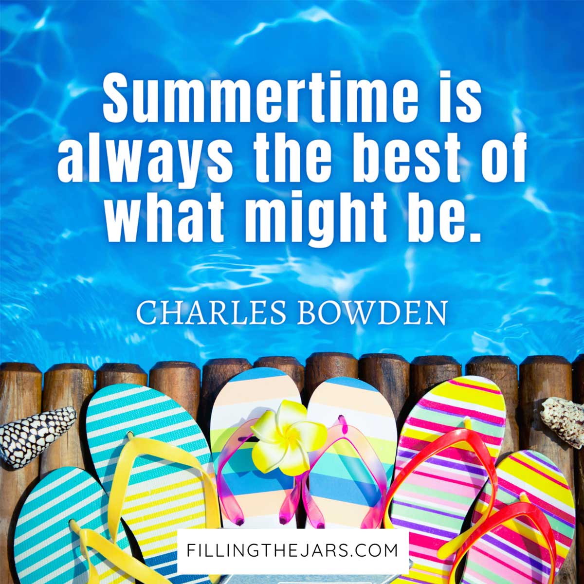 Charles Bowden summertime quote in white text on image of bright blue water and flip-flops on wood dock.