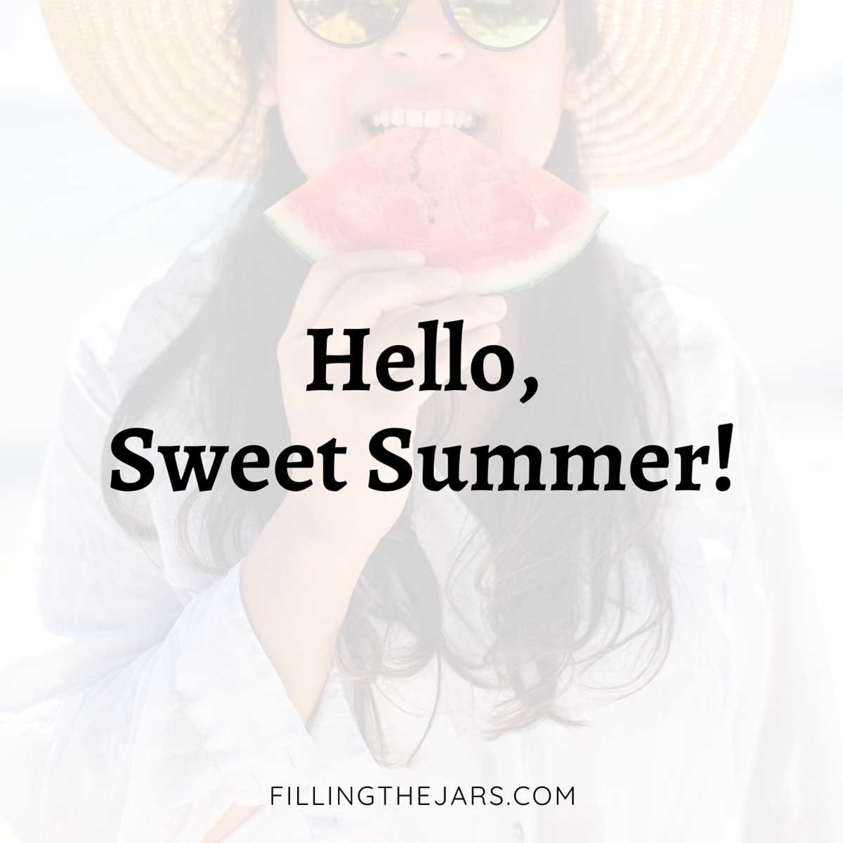 Quote hello sweet summer in black text on faded image of woman eating watermelon.