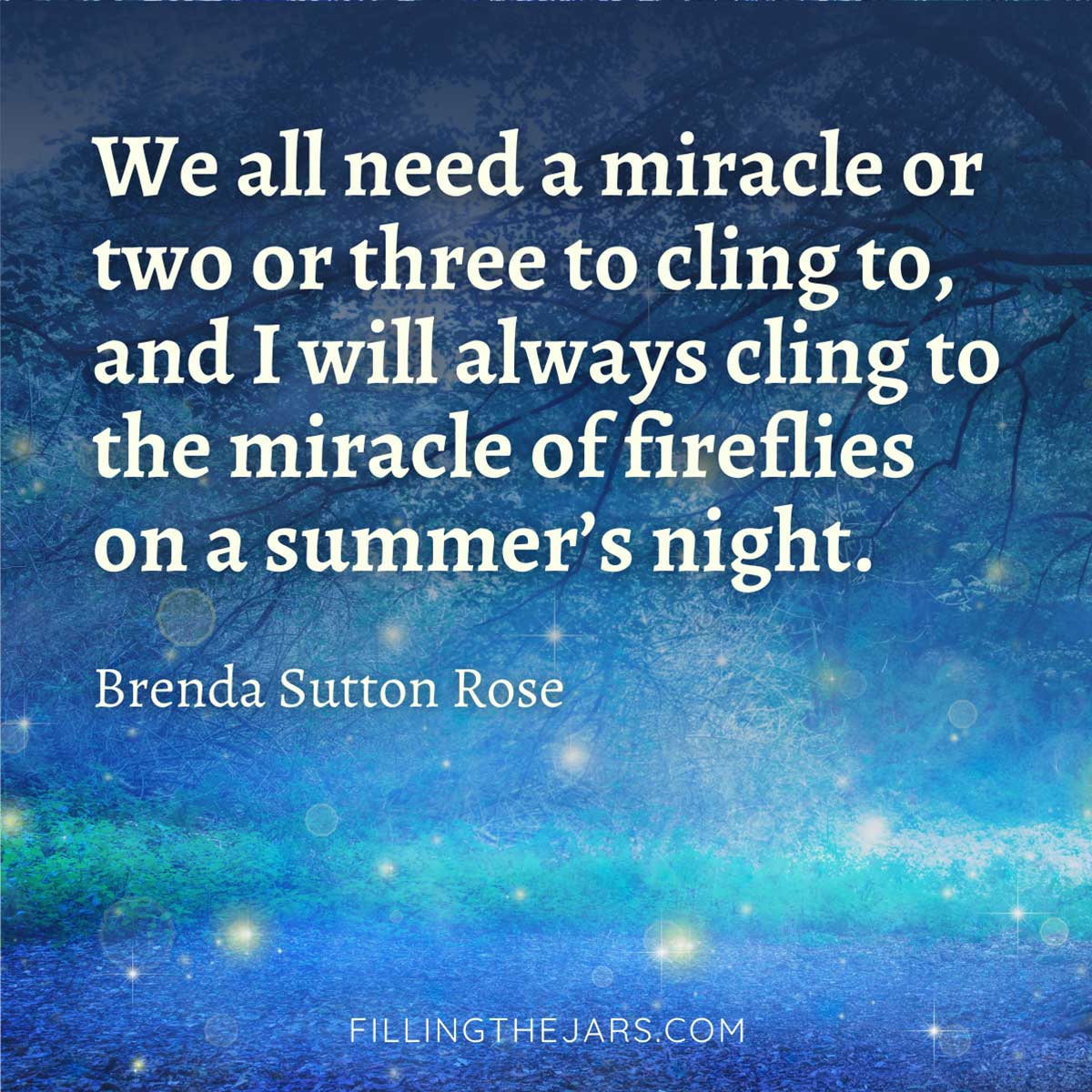 Brenda Sutton Rose miracle of fireflies on a summer night quote in creamy text over dark blue aesthetic of fireflies at night.