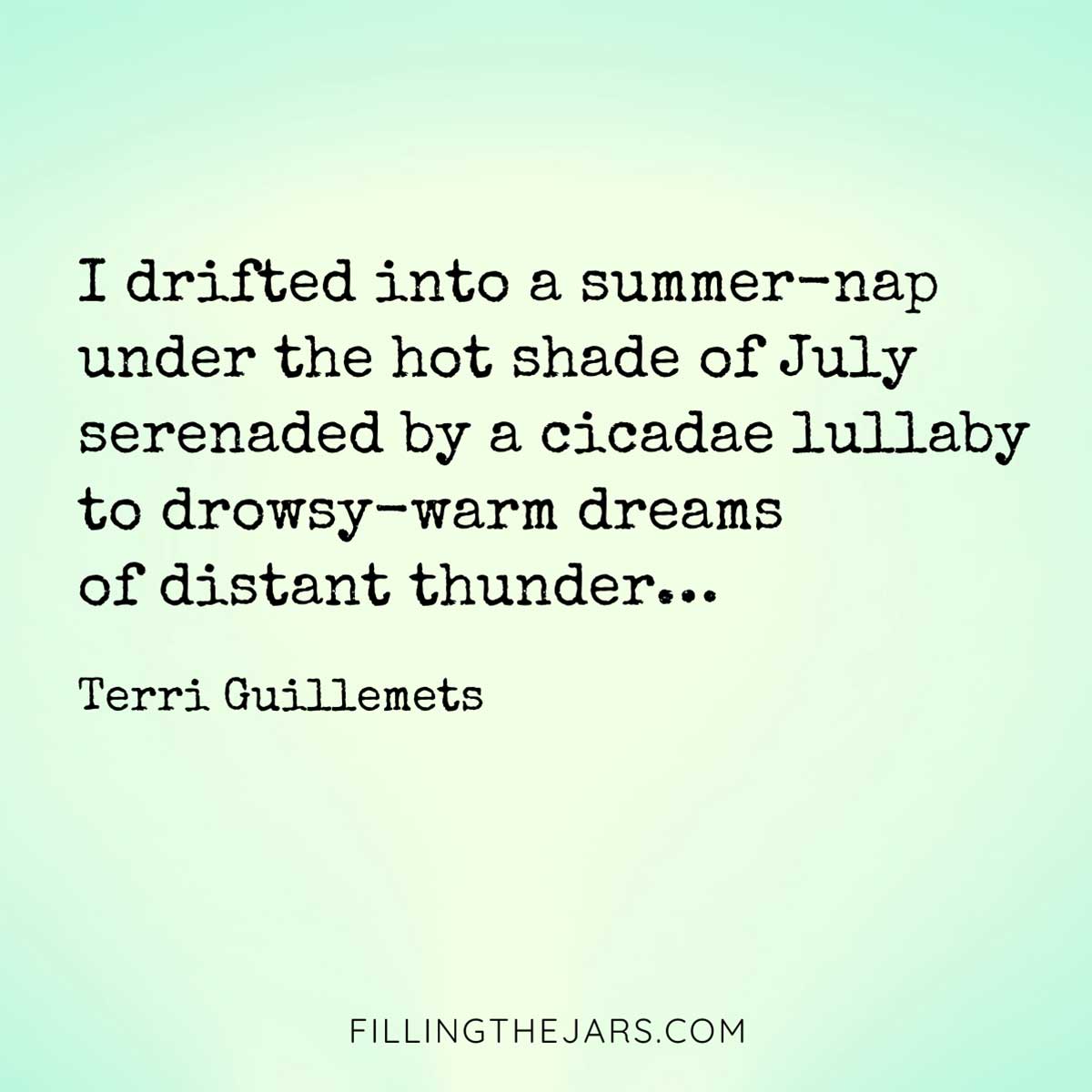 Terri Guillemets summer-nap under the hot shade of July poem quote in black text on green and cream mottled background.
