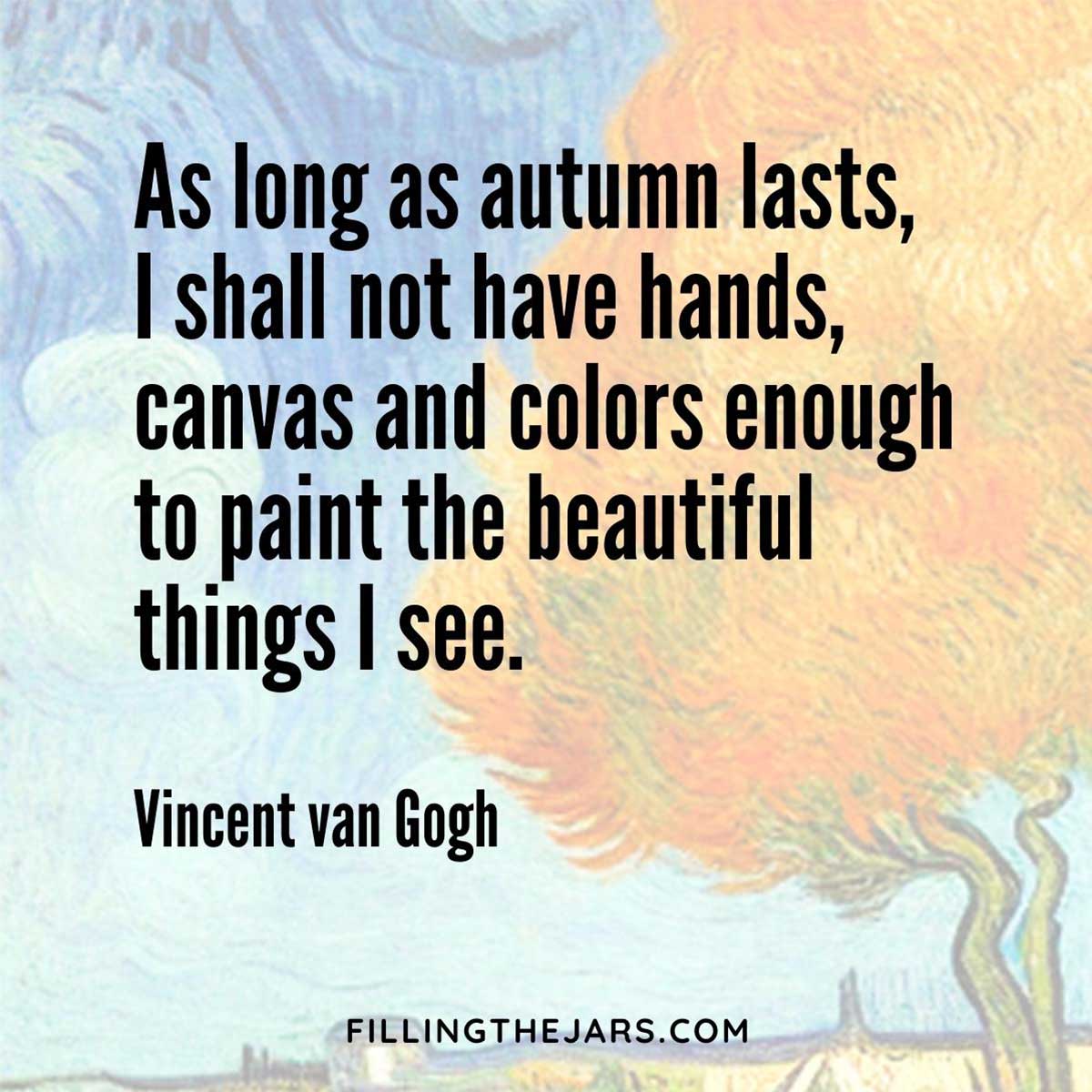 Vincent van Gogh as long as autumn lasts quote over faded impressionist-style fall landscape.