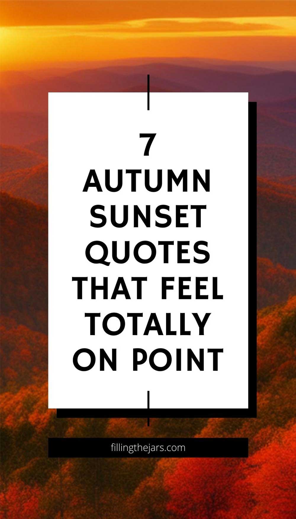 Text 7 autumn sunset quotes that feel totally on point on white background over golden mountain sunset scene.