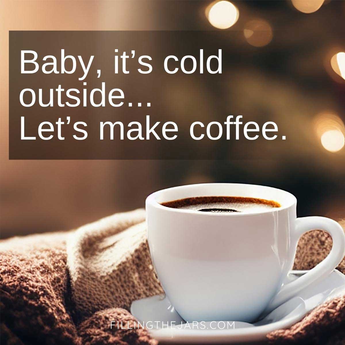 Hot coffee in cold weather quote in white text over cozy winter indoor scene.