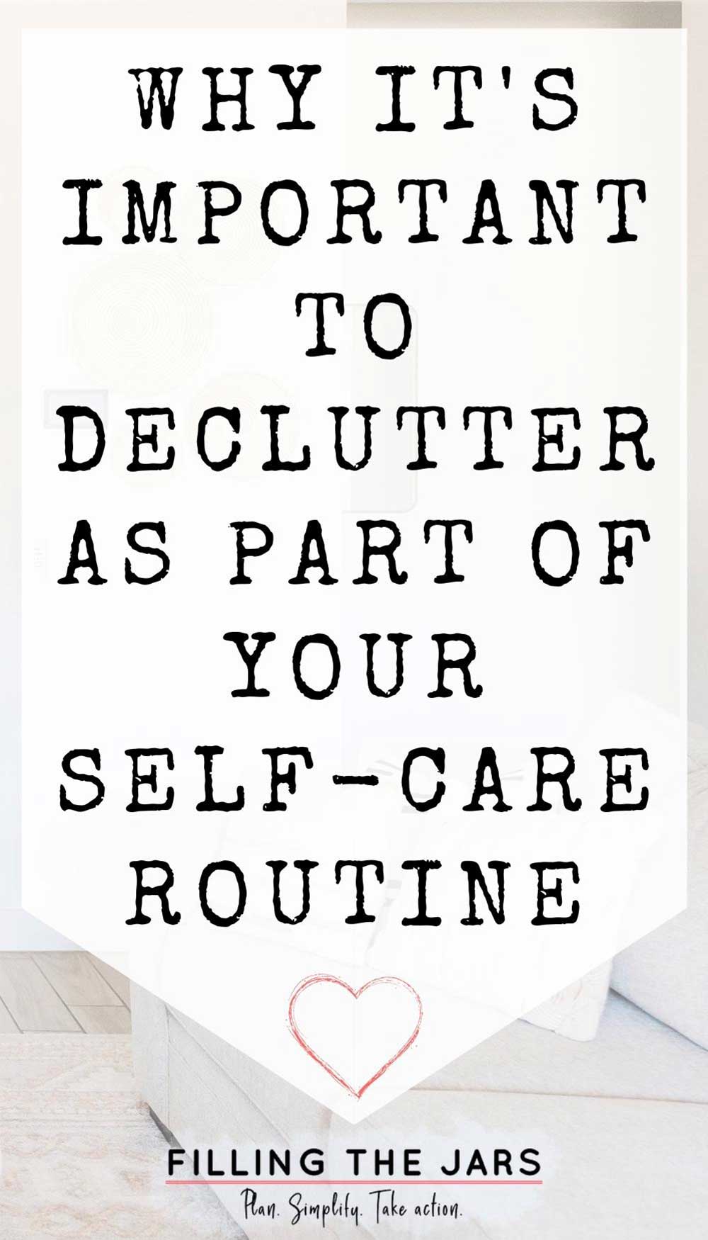 Text why it's important to declutter as part of your self-care routine on white background.