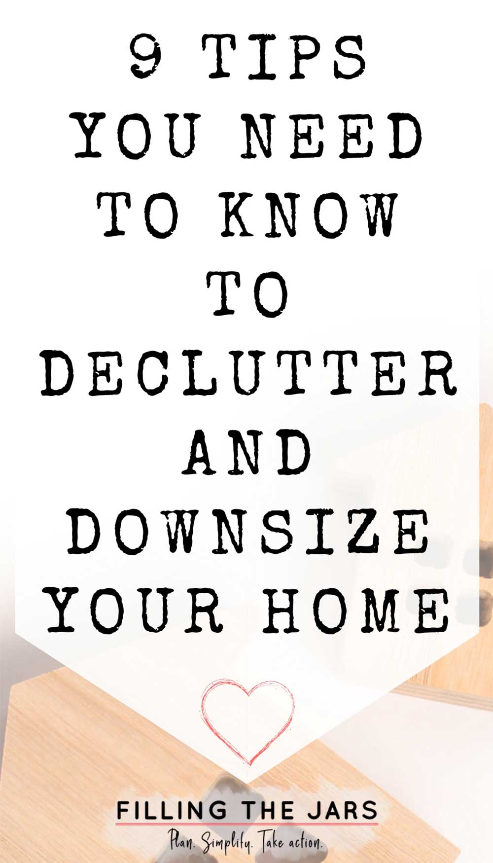 Text 9 tips you need to know to declutter and downsize your home on white background.