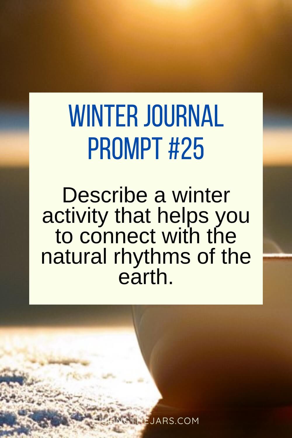Connect with the natural rhythms of the earth winter journal prompt over sunny outdoor winter scene with snow and coffee mug.