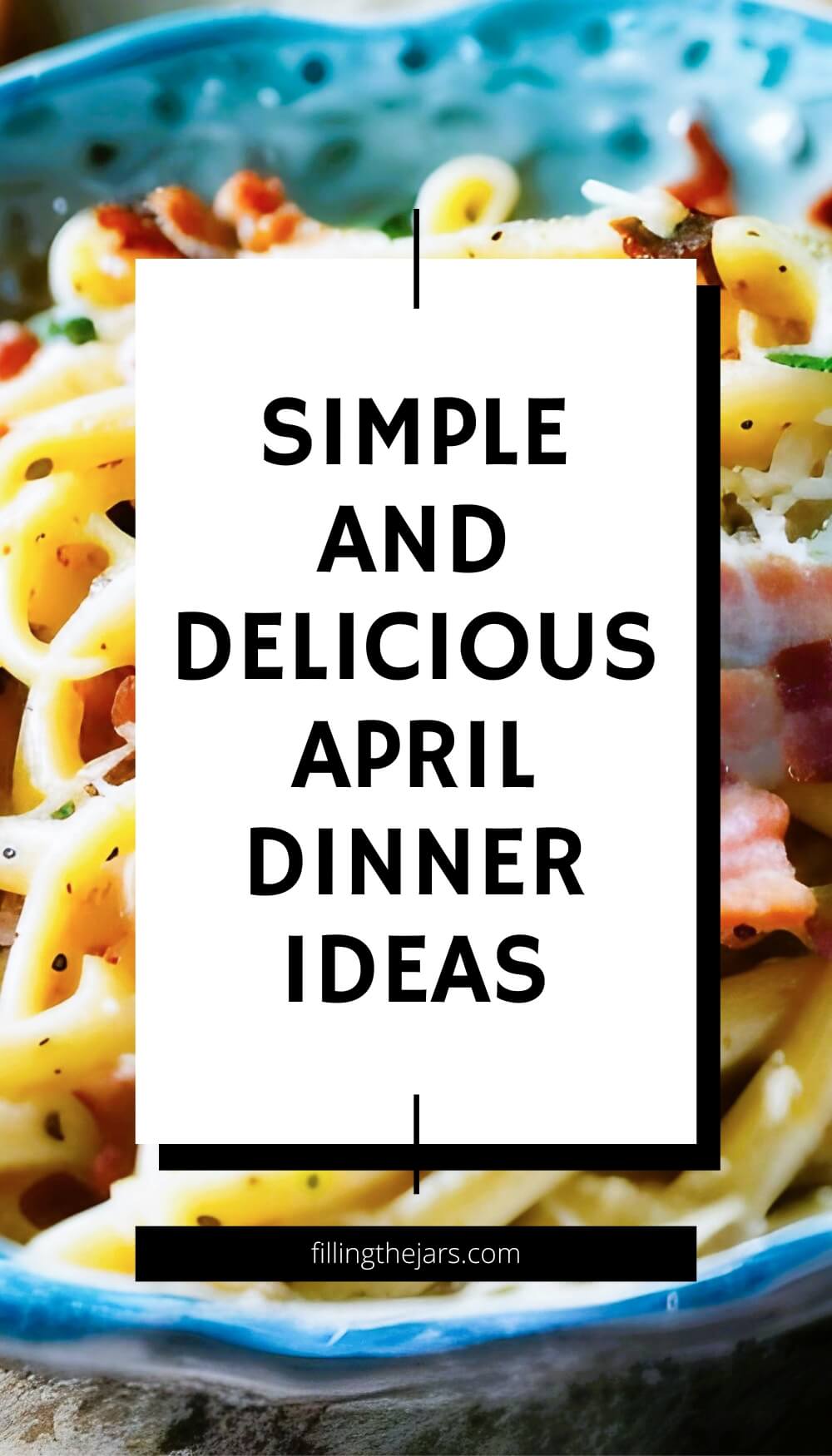 Text simple and delicious April dinner ideas on white square over background of pasta carbonara in ceramic turquoise bowl.