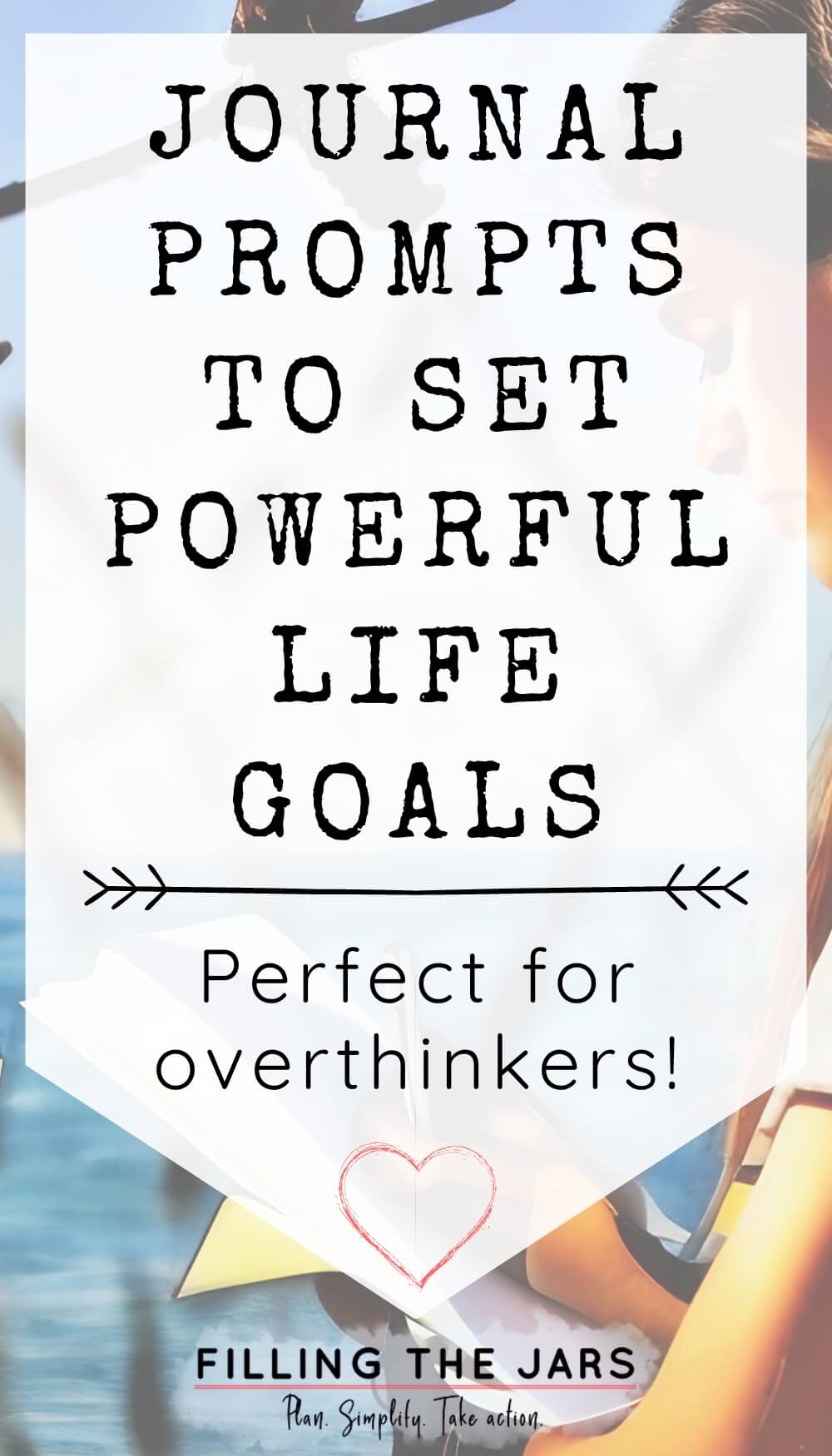 Text journal prompts to set powerful life goals perfect for overthinkers on white background over faded illustration of woman journaling at sunny beach.