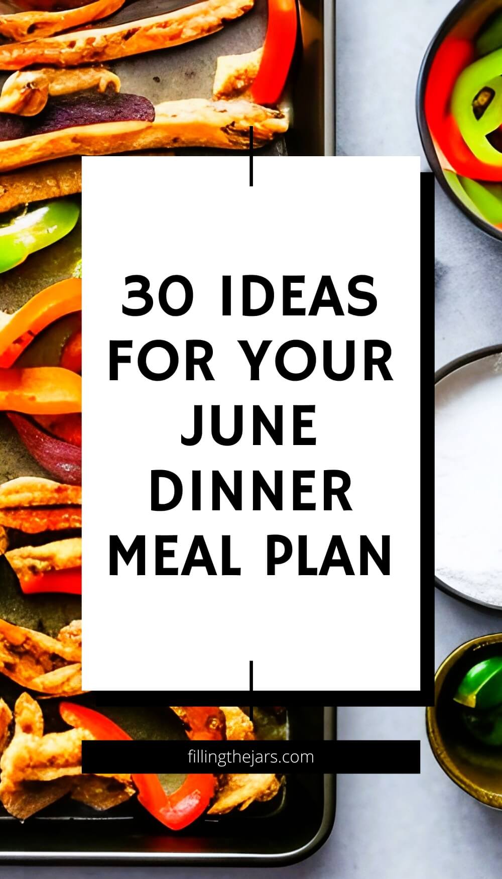 Text 30 ideas for your June dinner meal plan on white square over background of sheet pan fajita ingredients on gray countertop.