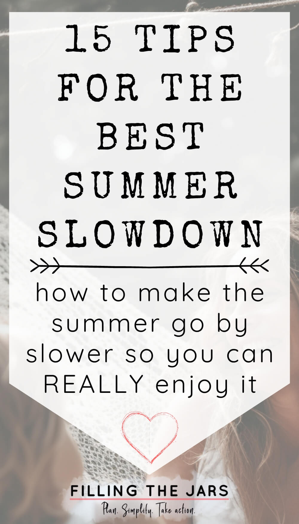 Text 15 tips for the best summer slowdown how to make the summer go by slower so you can really enjoy it on white background.