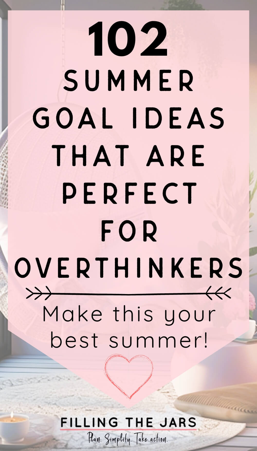 Text 102 summer goal ideas that are perfect for overthinkers on light pink background over faded image of balcony summer oasis.