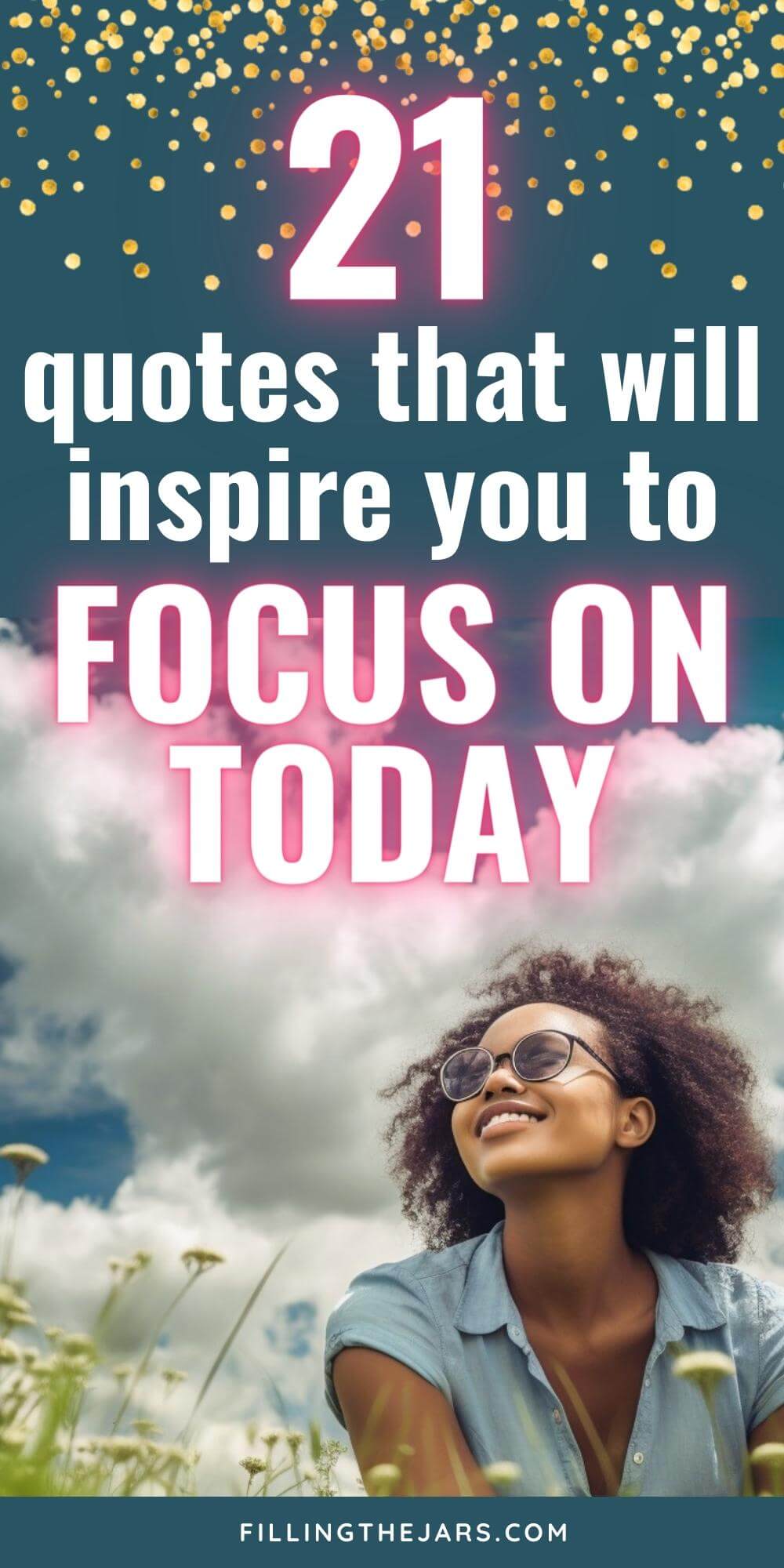Text 21 quotes that will inspire you to focus on today over smiling black woman sitting in meadow on sunny and cloudy day.